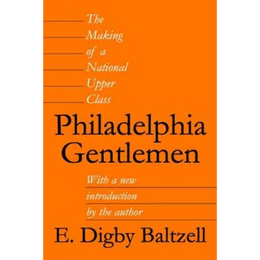 Philadelphia Gentlemen: The Making of a National Upper Class