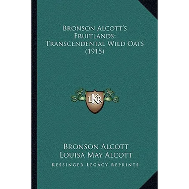 Bronson Alcott's Fruitlands; Transcendental Wild Oats (1915)
