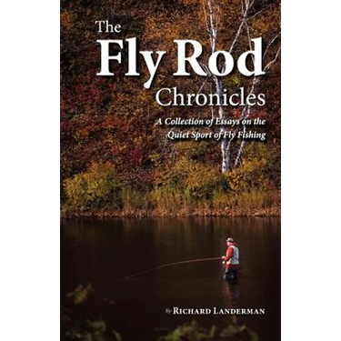 The Fly Rod Chronicles - A Collection of Essays on the Quiet Sport of Fly Fishing