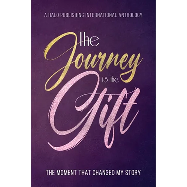 The Journey is the Gift: The Moment that Changed My Story