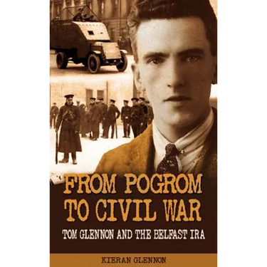 From Pogrom to Civil War: Tom Glennon and the Belfast IRA