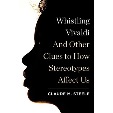 Whistling Vivaldi: And Other Clues to How Stereotypes Affect Us