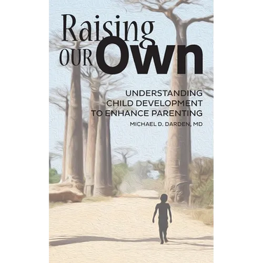Raising Our Own: Understanding Child Development to Enhance Parenting
