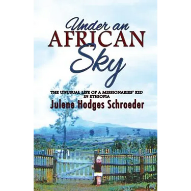 Under an African Sky: The Unusual Life of a Missionaries' Kid in Ethiopia