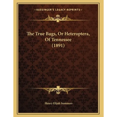 The True Bugs, Or Heteroptera, Of Tennessee (1891)