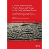 Current Approaches to People, Places and Things in the Early Medieval Period: Proceedings of the 12th Annual Early Medieval Archaeology Student Sympos