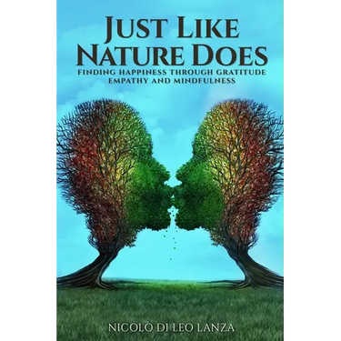 Just Like Nature Does: Finding Happiness Through Gratitude Empathy and Mindfulness