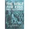 The Bible for kids (illustrated): New Testament