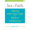 Sex + Faith: Talking with Your Child from Birth to Adolescence