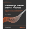 Kotlin Design Patterns and Best Practices - Third Edition: Elevate your Kotlin skills with classical and modern design patterns, coroutines, and micro
