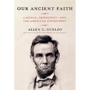 Our Ancient Faith: Lincoln, Democracy, and the American Experiment