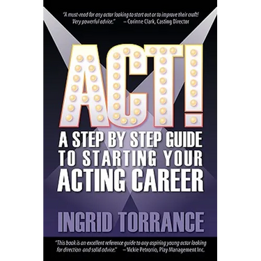 Act!: A Step by Step Guide to Starting Your Acting Career