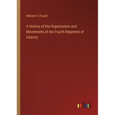 A History of the Organization and Movements of the Fourth Regiment of Infantry