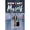 How I Met Myself: An Odyssey in Modern Adulting