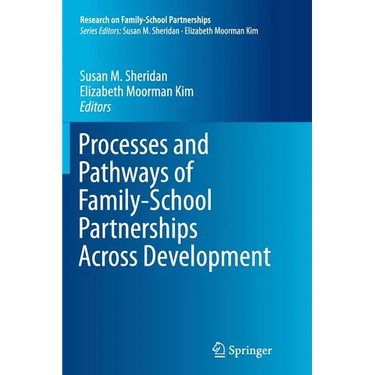 Processes and Pathways of Family-School Partnerships Across Development