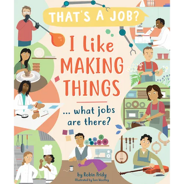 I Like Making Things ... What Jobs Are There?