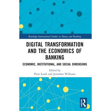 Digital Transformation and the Economics of Banking: Economic, Institutional, and Social Dimensions