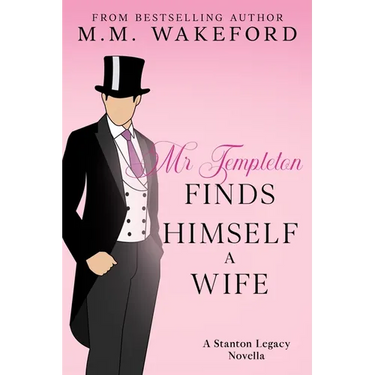 Mr Templeton Finds Himself a Wife: A Steamy Historical Romance