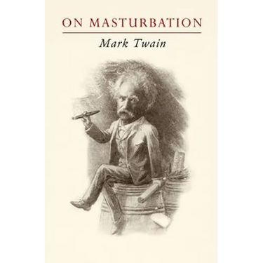 Mark Twain on Masturbation: "Some Thoughts on the Science of Onanism"