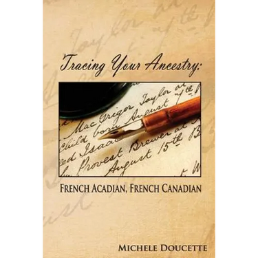 Tracing Your Ancestry: French Acadian, French Canadian