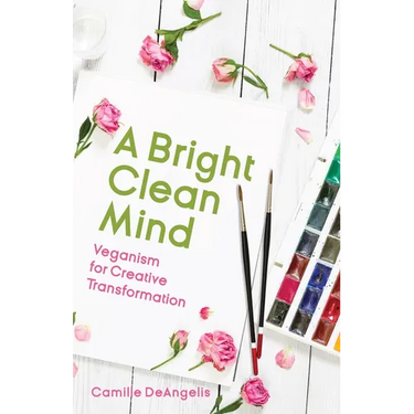 A Bright Clean Mind: Veganism for Creative Transformation (Book on Veganism)