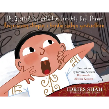 The Spoiled Boy with the Terribly Dry Throat / Rozpieszczony chlopiec z bardzo suchym gardziolkiem: Bilingual English-Polish Edition / Wydanie dwuj