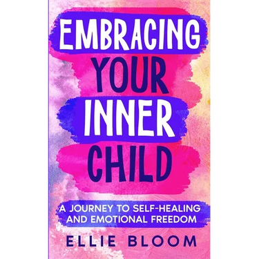 Embracing Your Inner Child: A Journey to Self-Healing and Emotional Freedom