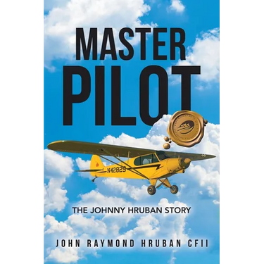 Master Pilot: The Johnny Hruban Story