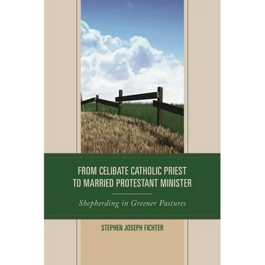 From Celibate Catholic Priest to Married Protestant Minister: Shepherding in Greener Pastures