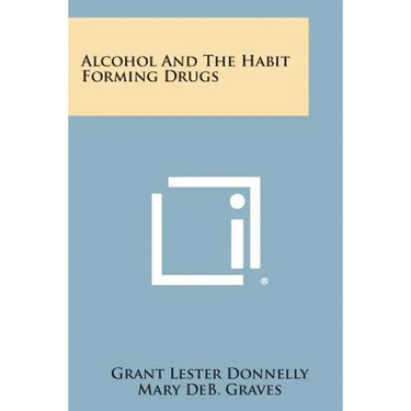 Alcohol and the Habit Forming Drugs