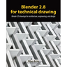 Blender 2.8 for technical drawing: Render 2D drawings for architecture, engineering, and design