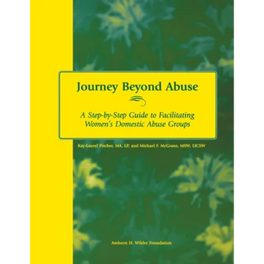 Journey Beyond Abuse: A Step-By-Step Guide to Facilitating Women's Domestic Abuse Groups