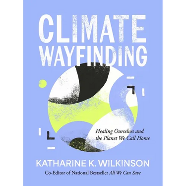 Climate Wayfinding: Healing Ourselves and the Planet We Call Home