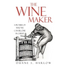 The Wine Maker: A picture of who we can become in Christ