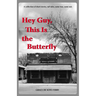 Hey Guy, This Is The Butterfly