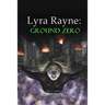 Lyra Rayne: Ground Zero
