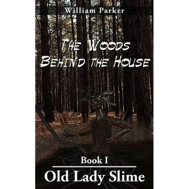 The Woods Behind the House: Book I Old Lady Slime