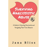 Surviving Narcissistic Abuse: A Guide to Detecting Narcissists and Navigating Their Toxic Behavior