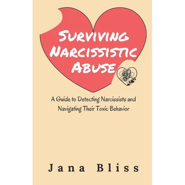 Surviving Narcissistic Abuse: A Guide to Detecting Narcissists and Navigating Their Toxic Behavior