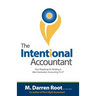 The Intentional Accountant: Your Roadmap for Building a Next Generation Accounting Firm