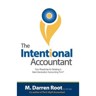 The Intentional Accountant: Your Roadmap for Building a Next Generation Accounting Firm