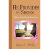He Provides the Shoes: Walking with God through Breast Cancer