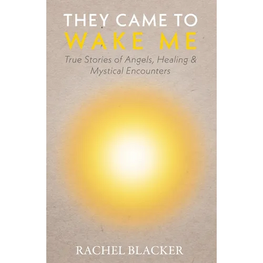 They Came to Wake Me: True Stories of Angels, Healing & Mystical Encounters