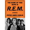The Name of This Band Is R.E.M.: A Biography