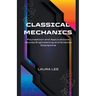 Classical Mechanics Foundation and Applications Across Engineering and Science Discipline