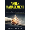 Anger Management: Reduce Anger, Stress, Anxiety. A How-to Guide in Developing Emotional Intelligence