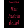 What Awaits In the Dark