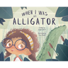 When I Was an Alligator