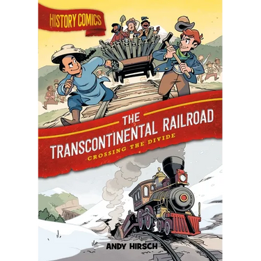 History Comics: The Transcontinental Railroad: Crossing the Divide