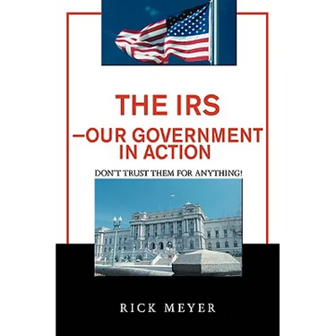 The IRS-Our Government in Action: Don't Trust Them for Anything!